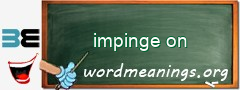 WordMeaning blackboard for impinge on